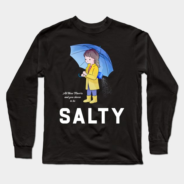 All These Flavors Salty Long Sleeve T-Shirt by denkatinys